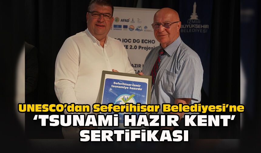 UNESCO’dan Seferihisar Belediyesi’ne "Tsunami Hazır Kent" sertifikası