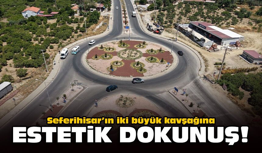 Seferihisar’ın iki büyük kavşağına estetik dokunuş!