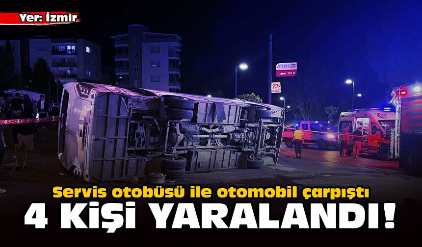 Servis otobüsü ile otomobil çarpıştı: 4 kişi yaralandı!
