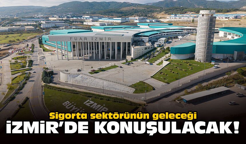 Sigorta sektörünün geleceği İzmir’de konuşulacak