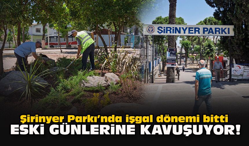 Şirinyer Parkı’nda işgal dönemi bitti... Eski günlerine kavuşuyor!