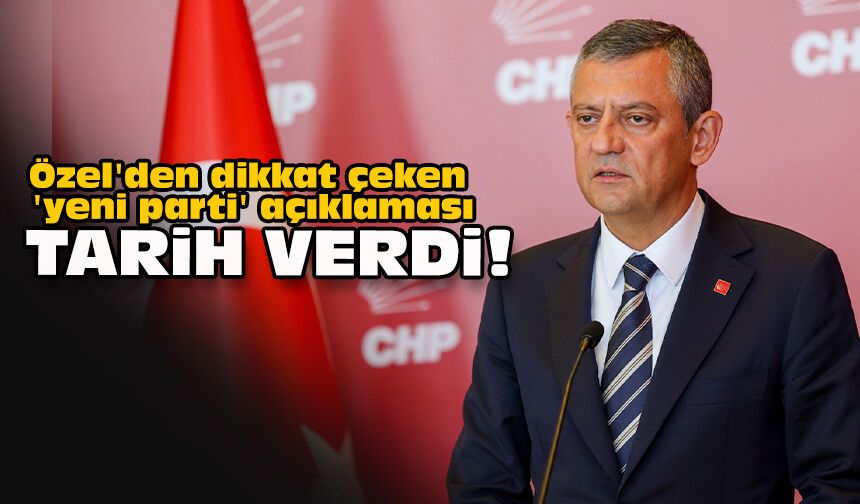 Özel'den dikkat çeken 'yeni parti' açıklaması... Tarih verdi!