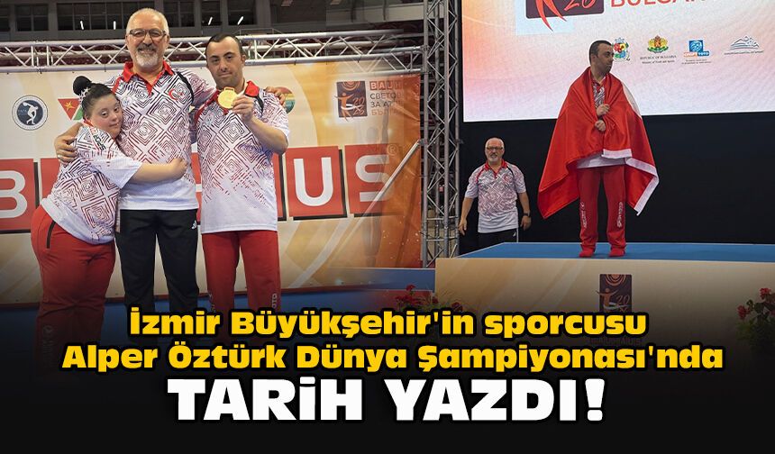 İzmir Büyükşehir'in sporcusu Alper Öztürk Dünya Şampiyonası'nda tarih yazdı