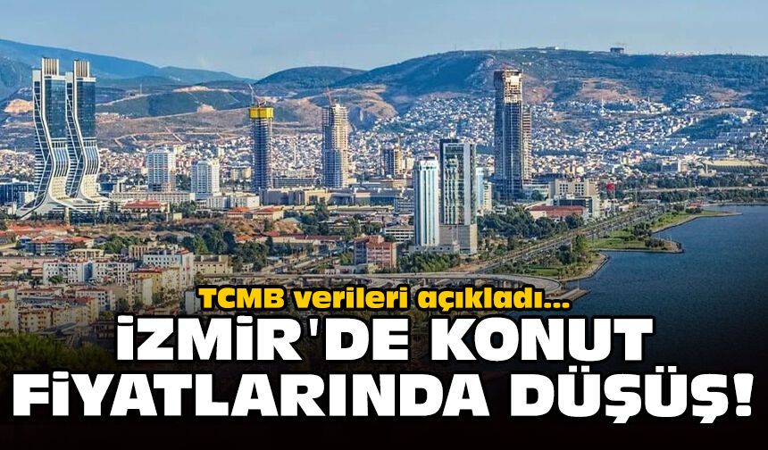 TCMB verileri açıkladı: İzmir'de konut fiyatlarında düşüş!