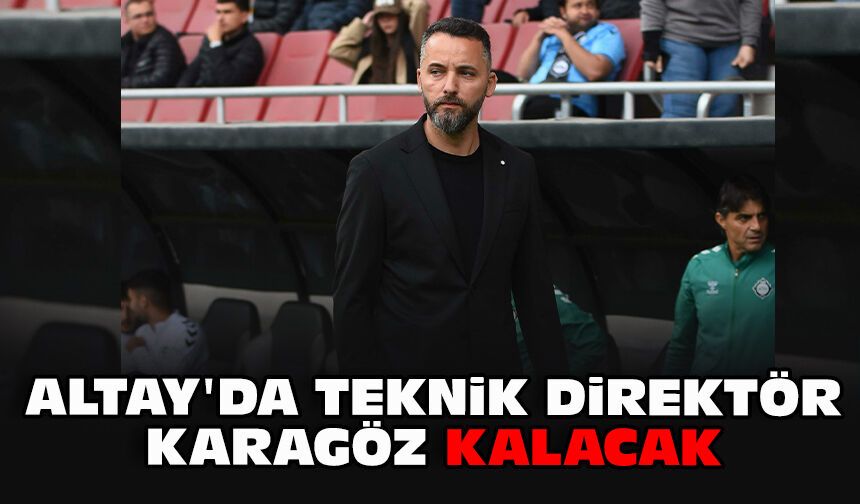Altay'da Teknik Direktör Karagöz kalacak