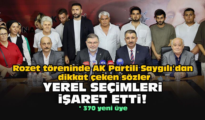 Rozet töreninde AK Partili Saygılı'dan dikkat çeken sözler: Yerel seçimleri işaret etti!