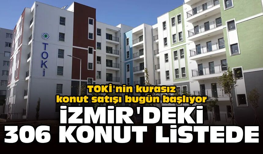 TOKİ'nin kurasız konut satışı bugün başlıyor: İzmir'deki 306 konut listede