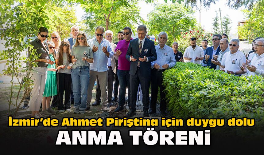 İzmir’de Ahmet Piriştina için duygu dolu anma töreni