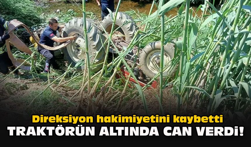 Direksiyon hakimiyetini kaybetti... Traktörün altında can verdi!