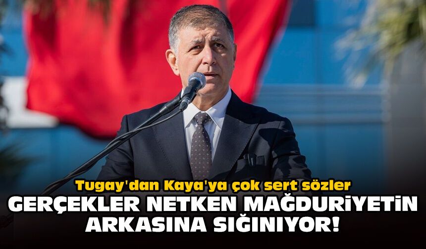 Tugay'dan Kaya'ya çok sert sözler: Gerçekler netken mağduriyetin arkasına sığınıyor!