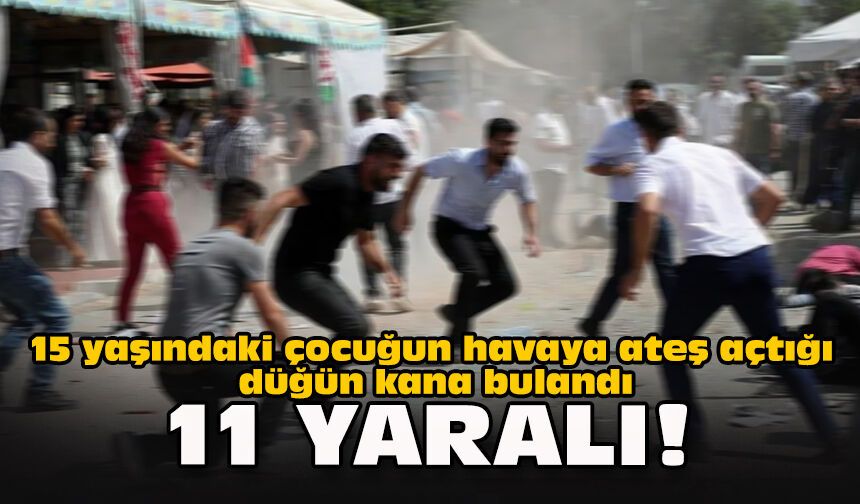 15 yaşındaki çocuğun havaya ateş açtığı düğün kana bulandı: 11 yaralı!
