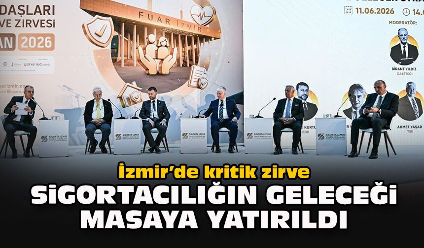 İzmir’de kritik zirve: Sigortacılığın geleceği masaya yatırıldı