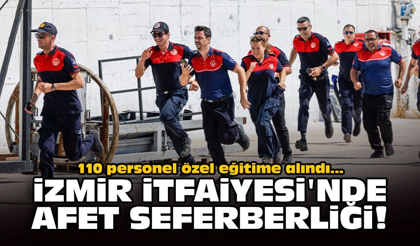 110 personel özel eğitime alındı: İzmir İtfaiyesi'nde afet seferberliği!