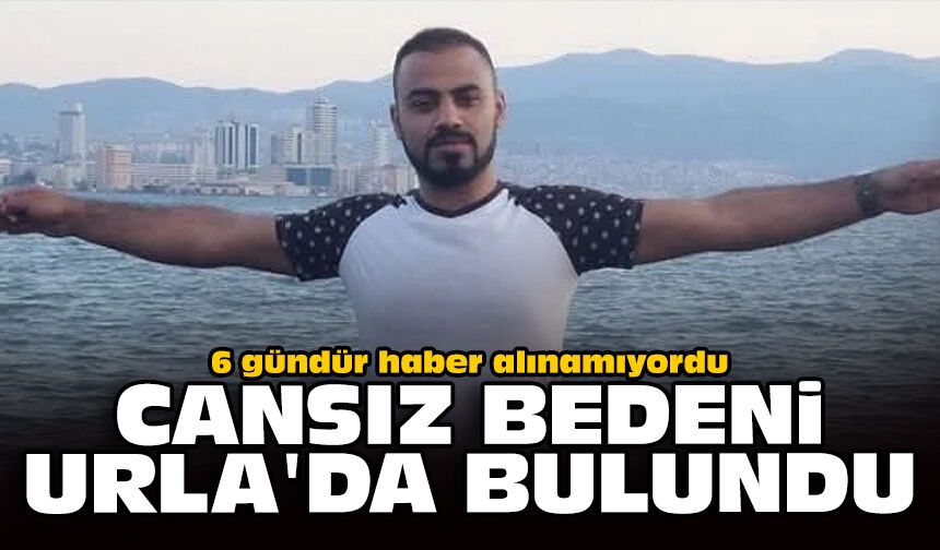 6 gündür haber alınamıyordu: Cansız bedeni Urla'da bulundu