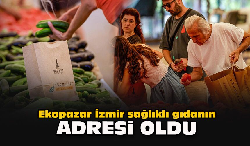 Ekopazar İzmir sağlıklı gıdanın adresi oldu