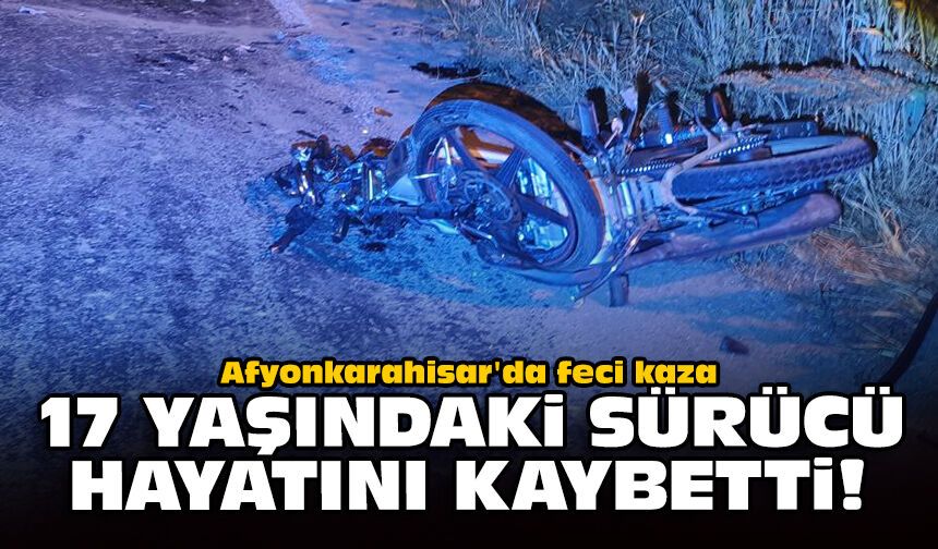 Afyonkarahisar'da feci kaza: 17 yaşındaki sürücü hayatını kaybetti!