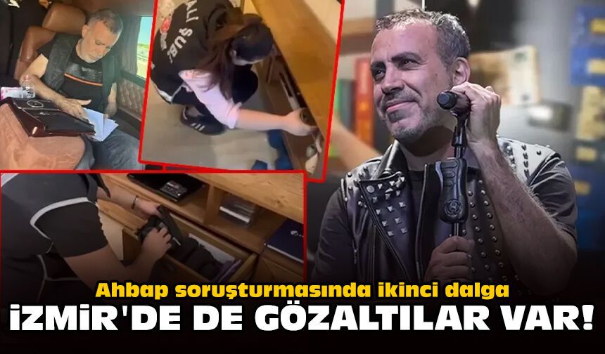 Ahbap soruşturmasında ikinci dalga: İzmir'de de gözaltılar var!