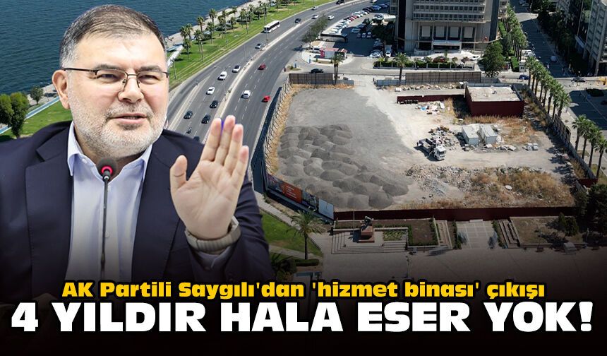 AK Partili Saygılı'dan 'hizmet binası' çıkışı: 4 yıldır hala eser yok!