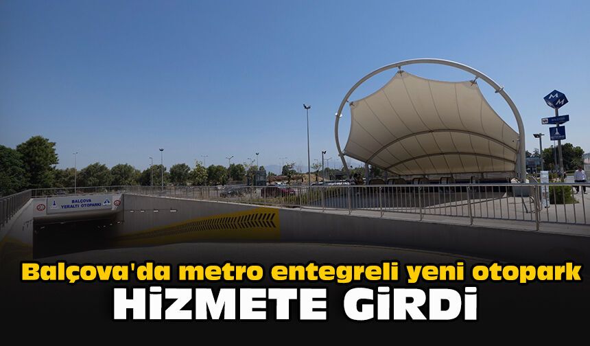 Balçova'da metro entegreli yeni otopark hizmete girdi