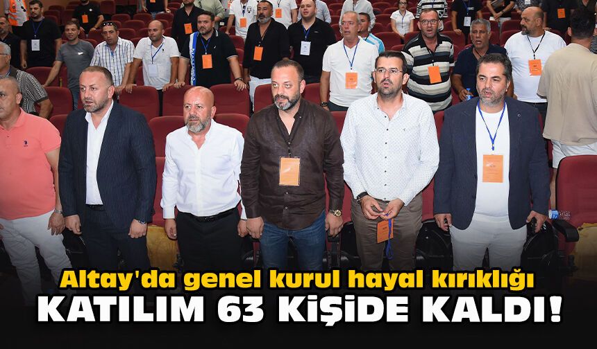 Altay'da genel kurul hayal kırıklığı: Katılım 63 kişide kaldı!