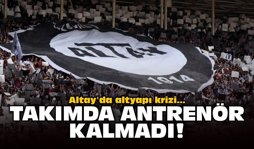 Altay'da altyapı krizi: Takımda antrenör kalmadı!