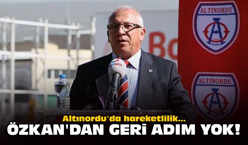 Altınordu'da hareketlilik... Özkan'dan geri adım yok!