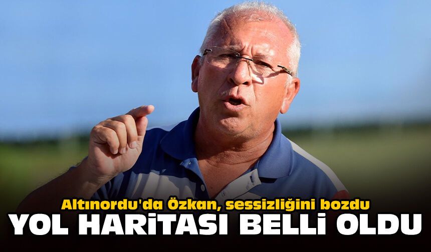 Altınordu'da Özkan, sessizliğini bozdu: Yol haritası belli oldu!