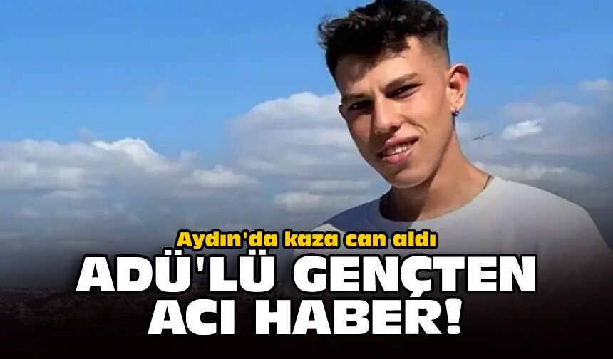 Aydın'da kaza can aldı: ADÜ'lü gençten acı haber!