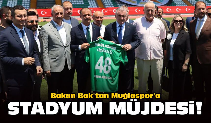 Bakan Bak'tan Muğlaspor'a stadyum müjdesi