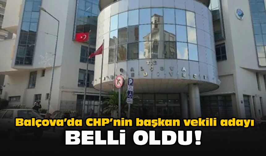 Balçova’da CHP’nin başkan vekili adayı belli oldu!