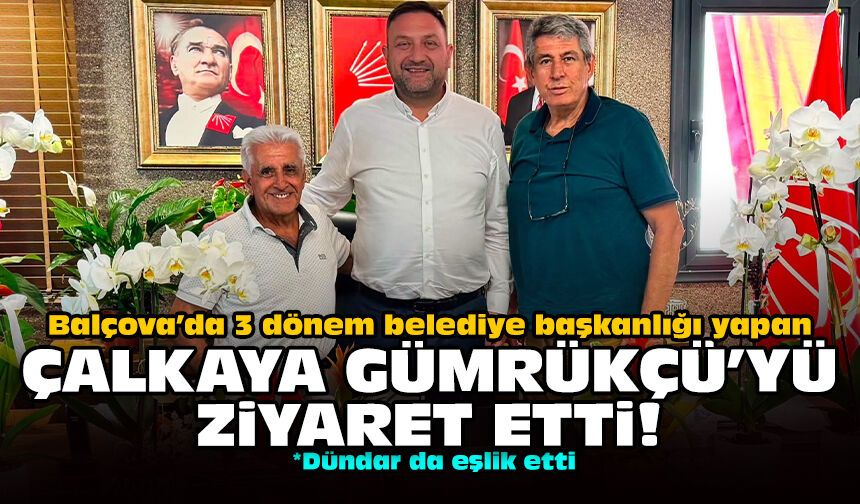 Balçova’da 3 dönem belediye başkanlığı yapan Çalkaya, Gümrükçü'yü ziyaret etti!
