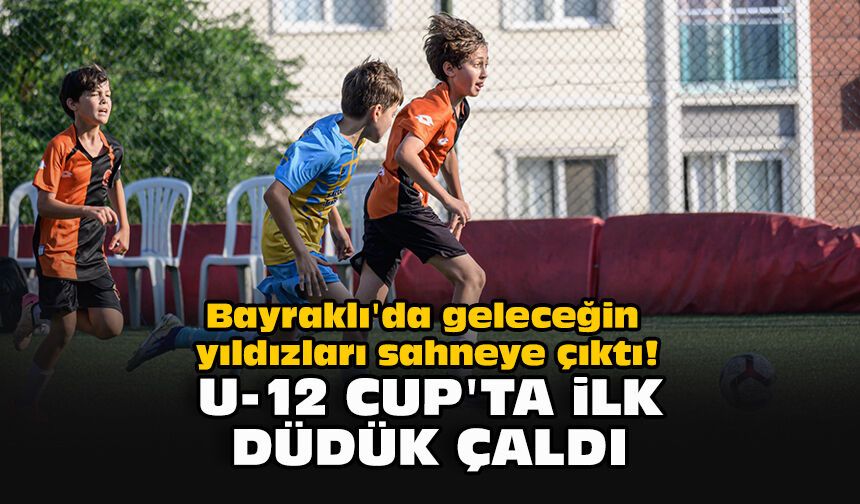 Bayraklı'da geleceğin yıldızları sahneye çıktı! U-12 Cup'ta ilk düdük çaldı