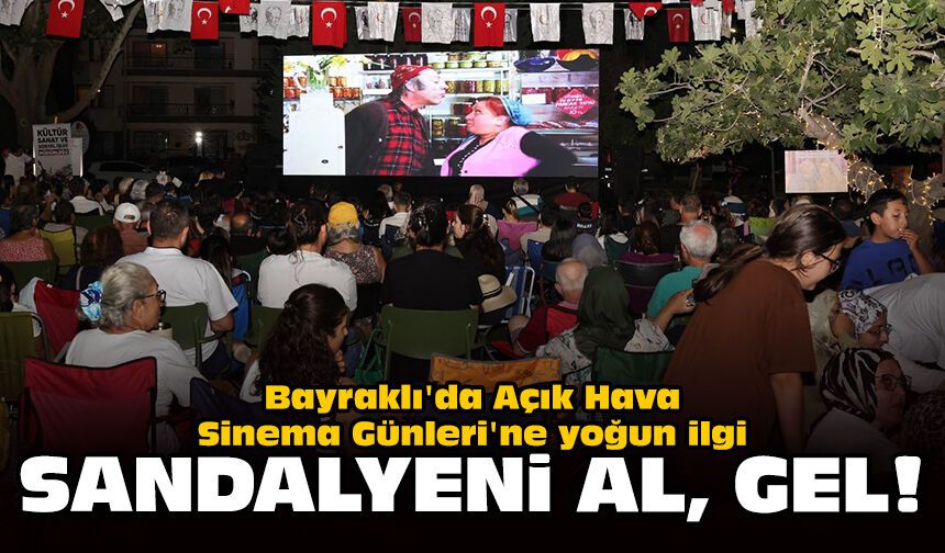 Bayraklı'da Açık Hava Sinema Günleri'ne yoğun ilgi: Sandalyeni al, gel!