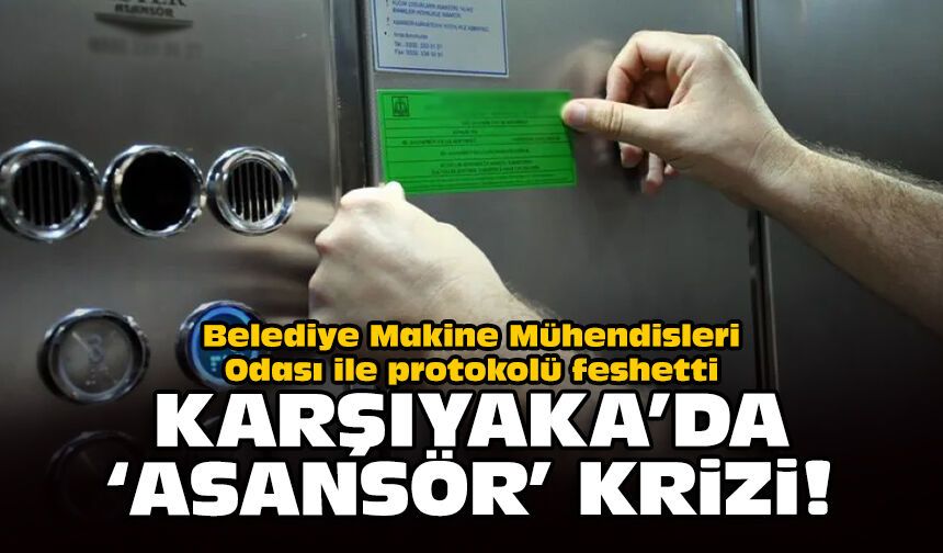 Belediye Makine Mühendisleri Odası ile protokolü feshetti: Karşıyaka'da 'asansör' krizi!