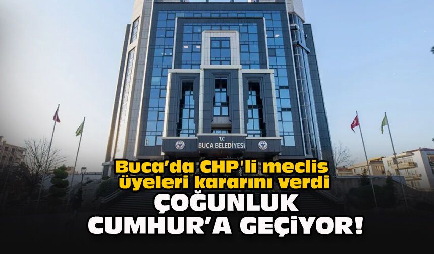 Buca’da CHP'li meclis üyeleri kararını verdi... Çoğunluk Cumhur'a geçiyor!