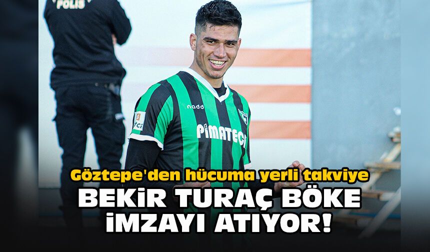Göztepe'den hücuma yerli takviye: Bekir Turaç Böke imzayı atıyor!