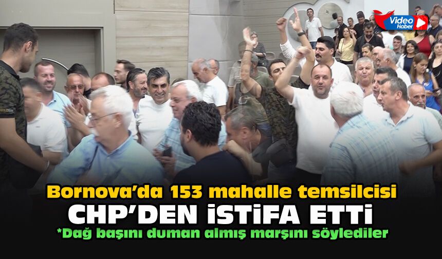 Bornova’da 153 mahalle temsilcisi CHP’den istifa etti