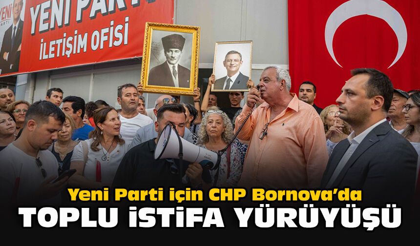 Yeni Parti için CHP Bornova’da toplu istifa yürüyüşü