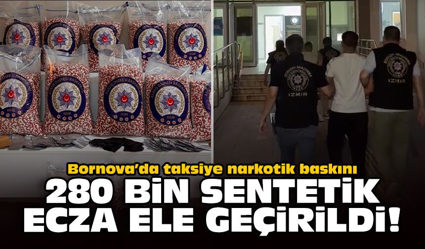 Bornova’da taksiye narkotik baskını: 280 bin sentetik ecza ele geçirildi!