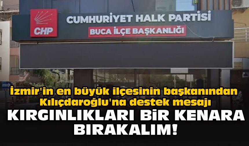 İzmir'in en büyük ilçesinin başkanından Kılıçdaroğlu'na destek mesajı: Kırgınlıkları bir kenara bırakalım!