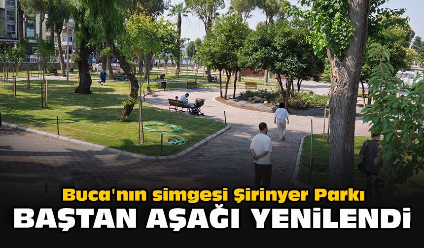 Buca'nın simgesi Şirinyer Parkı baştan aşağı yenilendi