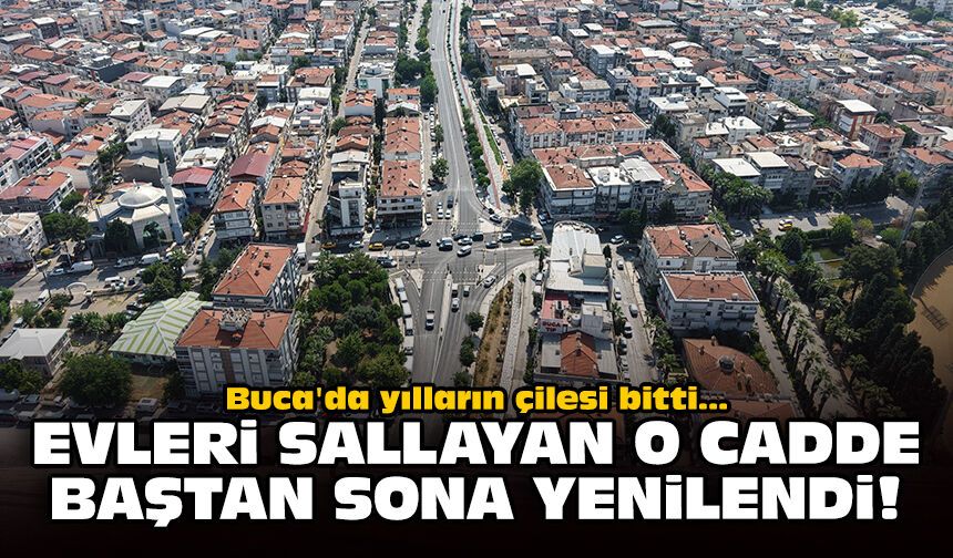 Buca'da yılların çilesi bitti: Evleri sallayan o cadde baştan sona yenilendi!