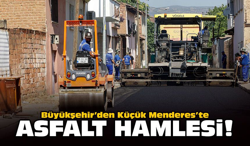 Büyükşehir’den Küçük Menderes’te asfalt hamlesi