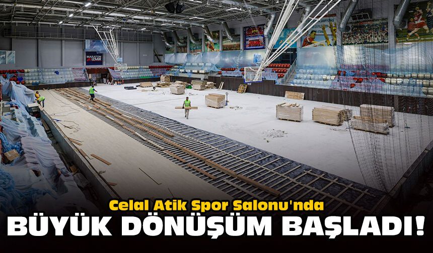 Celal Atik Spor Salonu'nda büyük dönüşüm başladı