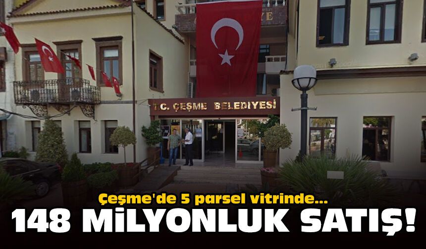 Çeşme'de 5 parsel vitrinde: 148 milyonluk satış!