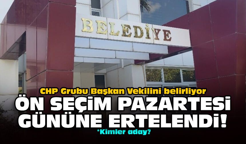 CHP Grubu Başkan Vekilini belirliyor: Ön seçim pazartesi gününe ertelendi!