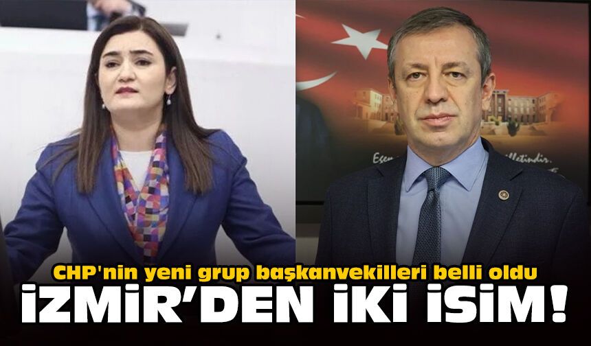 CHP'nin yeni grup başkanvekilleri belli oldu: İzmir’den iki isim!