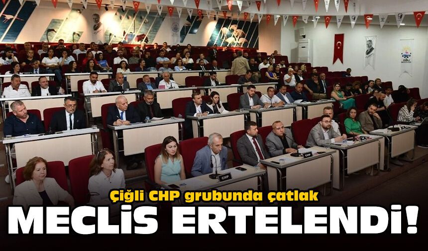 Çiğli CHP grubunda çatlak: Meclis ertelendi!