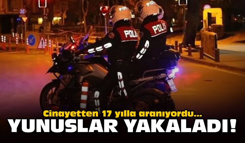 Cinayetten 17 yılla aranıyordu: Yunuslar yakaladı!