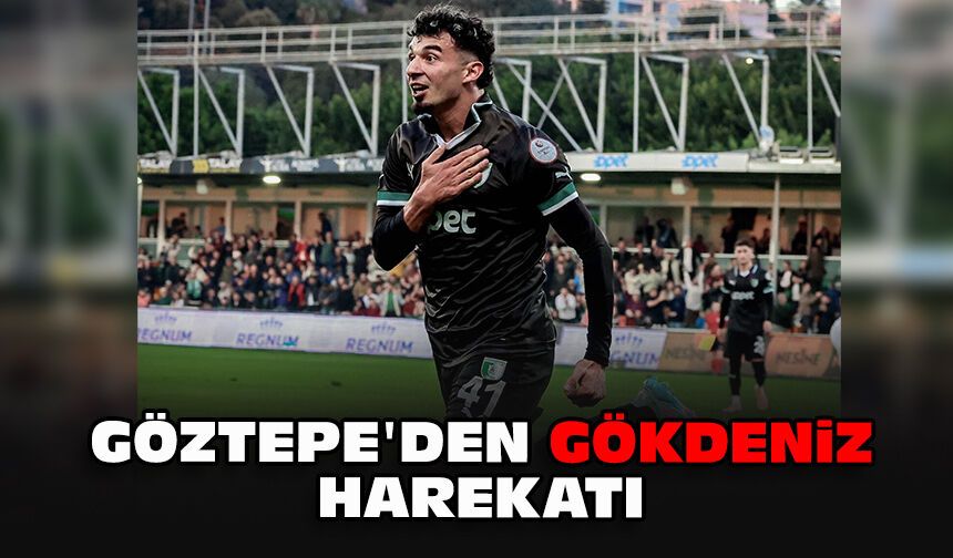 Göztepe'den Gökdeniz harekatı
